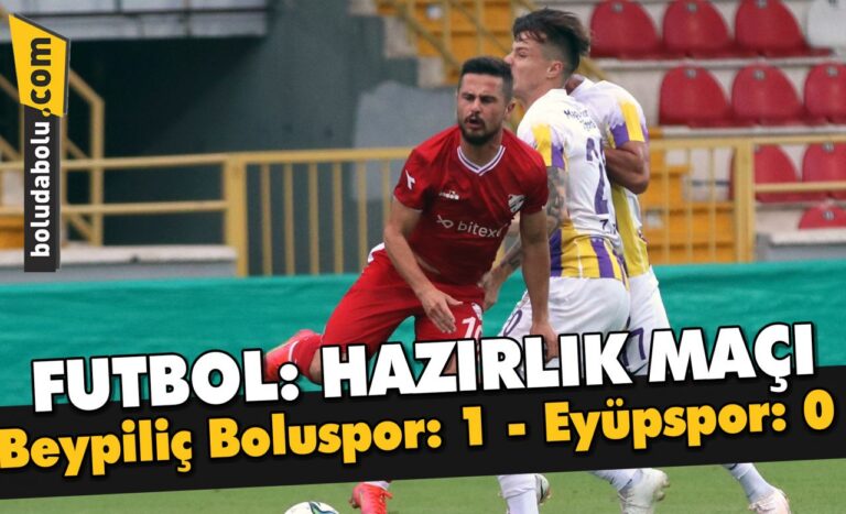 Futbol: Hazırlık maçı – Beypiliç Boluspor: 1 – Eyüpspor: 0