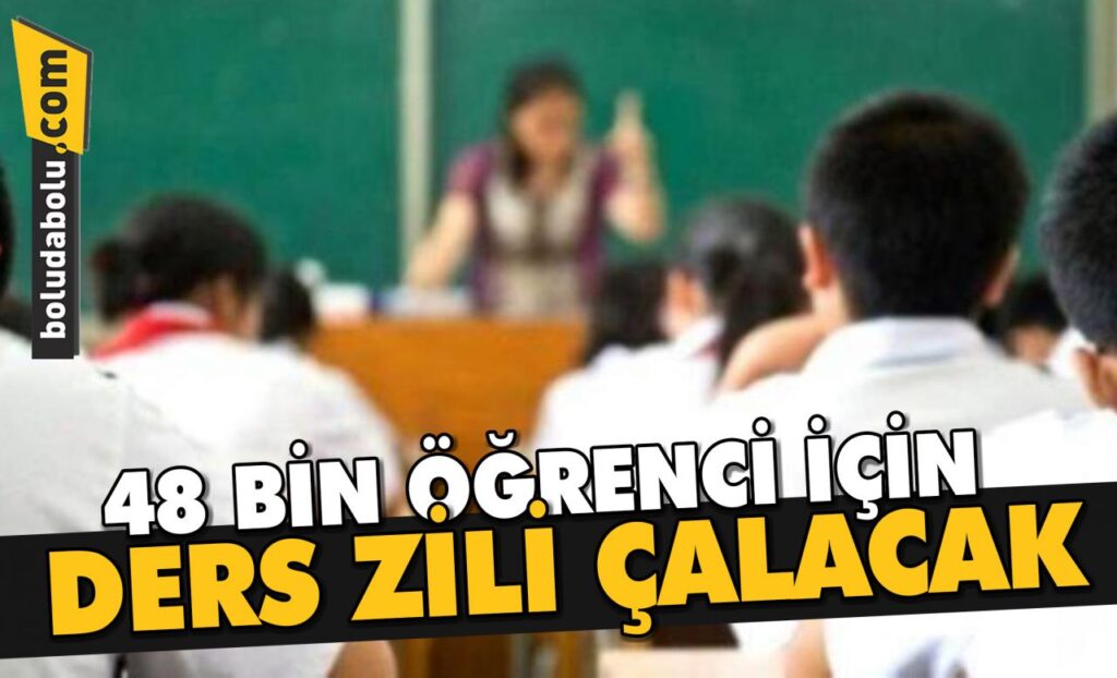 48 BİN ÖĞRENCİ İÇİN DERS ZİLİ ÇALACAK 48 BİN ÖĞRENCİ İÇİN DERS ZİLİ ÇALACAK