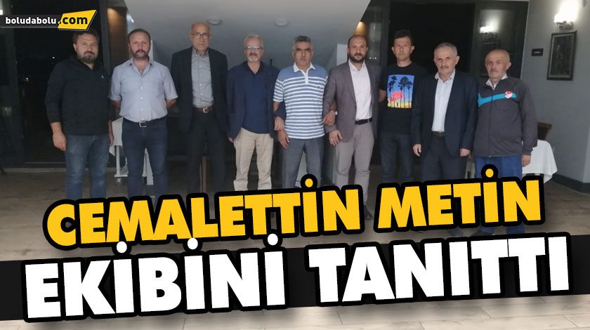 CEMALETTİN METİN EKİBİNİ TANITTI CEMALETTİN METİN EKİBİNİ TANITTI