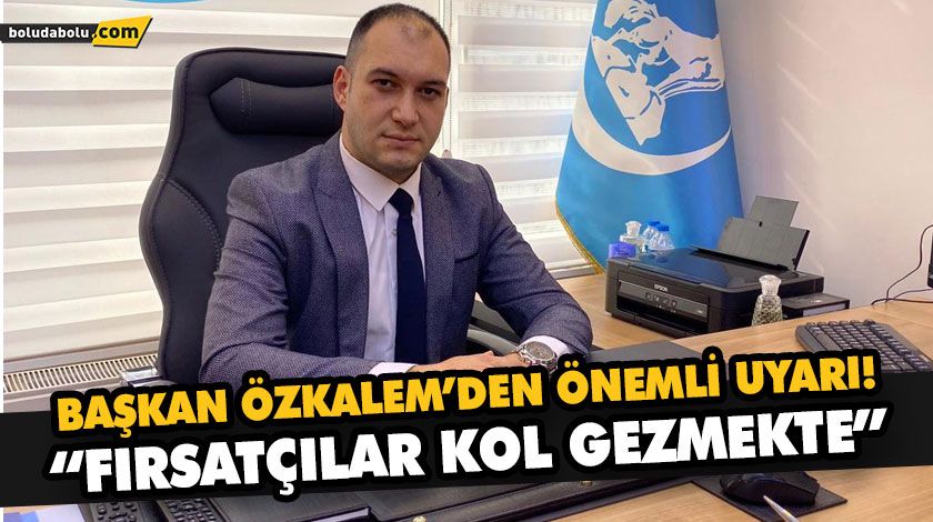 BAŞKAN ÖZKALEM’DEN ÖNEMLİ UYARI! BAŞKAN ÖZKALEM’DEN ÖNEMLİ UYARI!