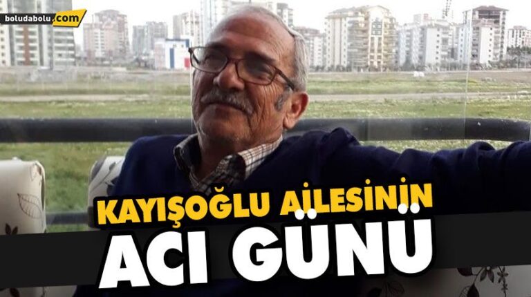 KAYIŞOĞLU AİLESİNİN ACI GÜNÜ