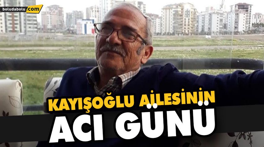 KAYIŞOĞLU AİLESİNİN ACI GÜNÜ KAYIŞOĞLU AİLESİNİN ACI GÜNÜ