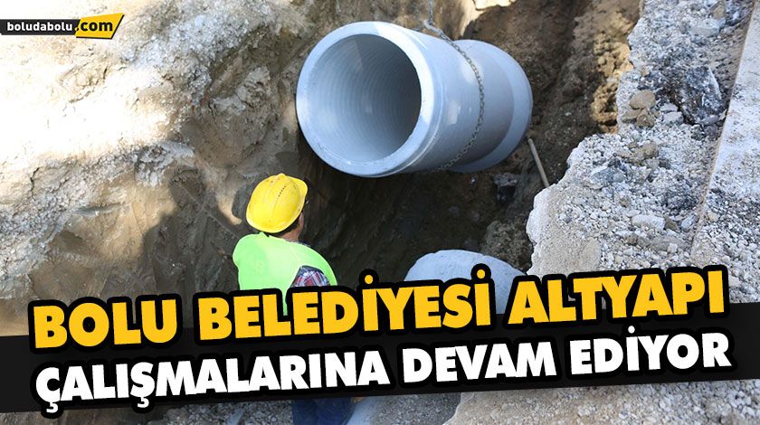 BOLU BELEDİYESİ ALTYAPI ÇALIŞMALARINA DEVAM EDİYOR BOLU BELEDİYESİ ALTYAPI ÇALIŞMALARINA DEVAM EDİYOR