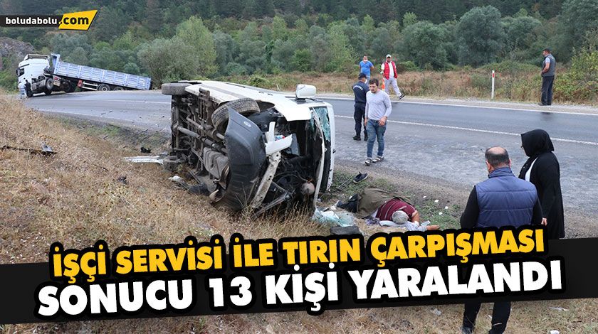 İŞÇİ SERVİSİ İLE TIRIN ÇARPIŞMASI SONUCU 13 KİŞİ YARALANDI İŞÇİ SERVİSİ İLE TIRIN ÇARPIŞMASI SONUCU 13 KİŞİ YARALANDI