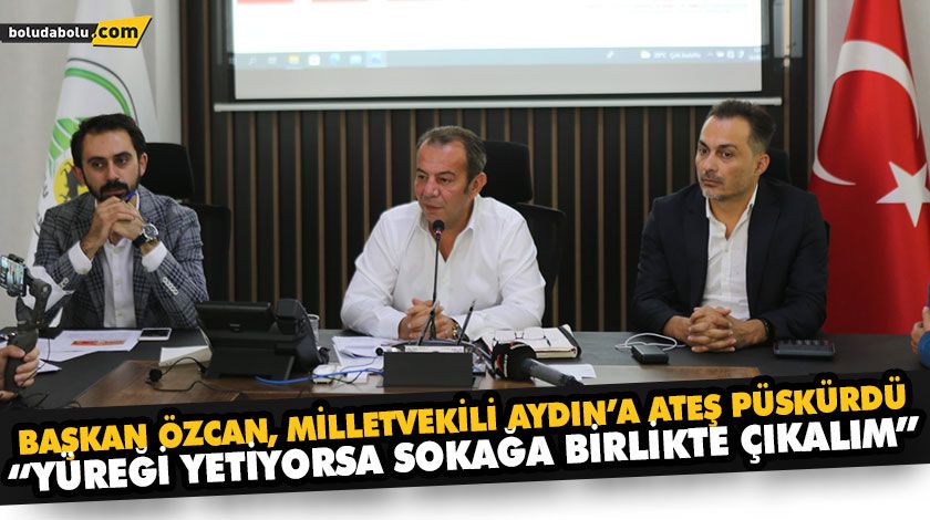 BAŞKAN ÖZCAN, MİLLETVEKİLİ AYDIN’A ATEŞ PÜSKÜRDÜ