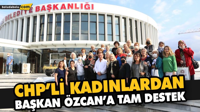 CHP’Lİ KADINLARDAN BAŞKAN ÖZCAN’A TAM DESTEK CHP’Lİ KADINLARDAN BAŞKAN ÖZCAN’A TAM DESTEK