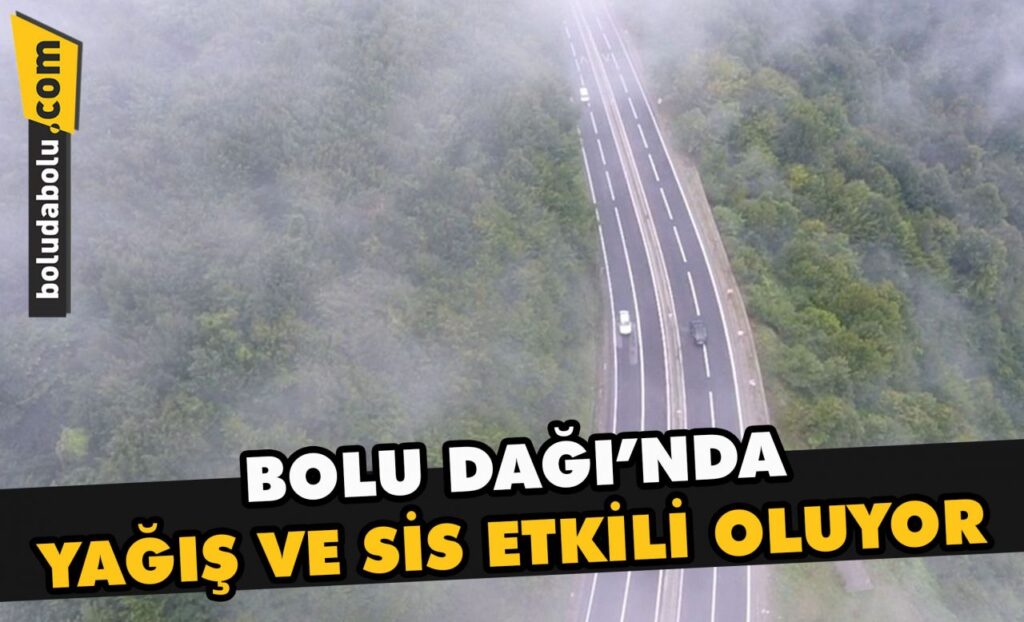 Bolu Dağı’nda yağış ve sis etkili oluyor Bolu Dağı’nda yağış ve sis etkili oluyor