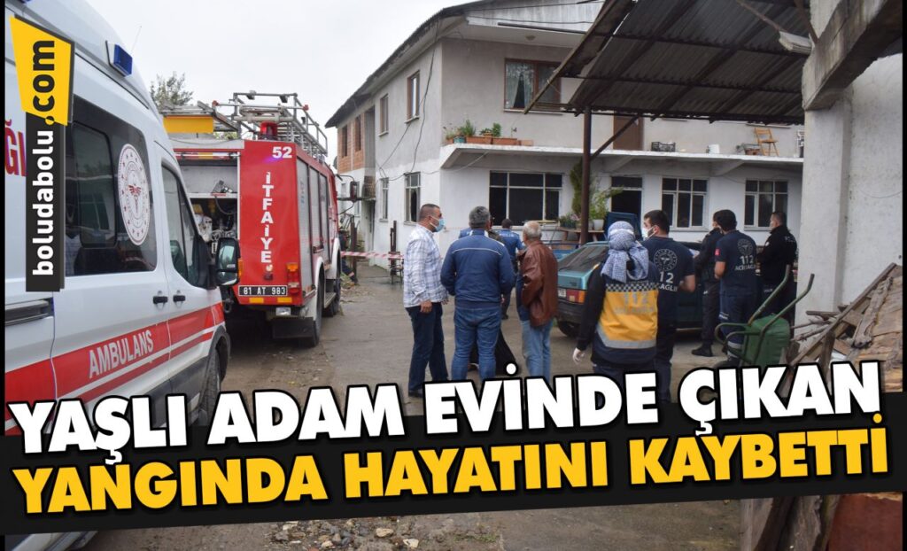 Düzce’de yaşlı adam evinde çıkan yangında öldü
