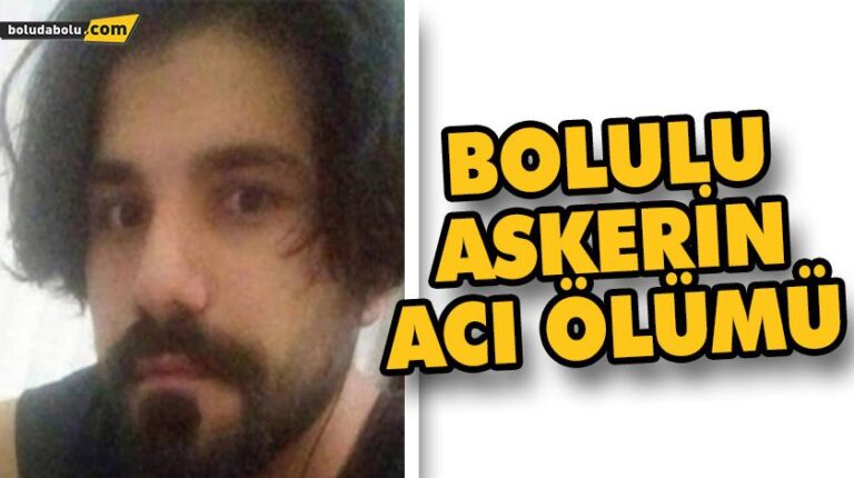 BOLULU ASKERİN ACI ÖLÜMÜ