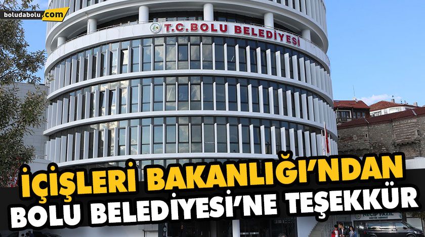 İÇİŞLERİ BAKANLIĞI’NDAN, BOLU BELEDİYESİ’NE TEŞEKKÜR İÇİŞLERİ BAKANLIĞI’NDAN, BOLU BELEDİYESİ’NE TEŞEKKÜR
