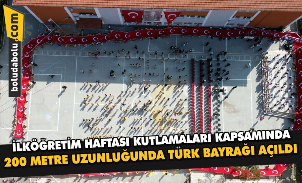 Bolu’da İlköğretim Haftası kutlamalarında 200 metre uzunluğunda Türk bayrağı açıldı