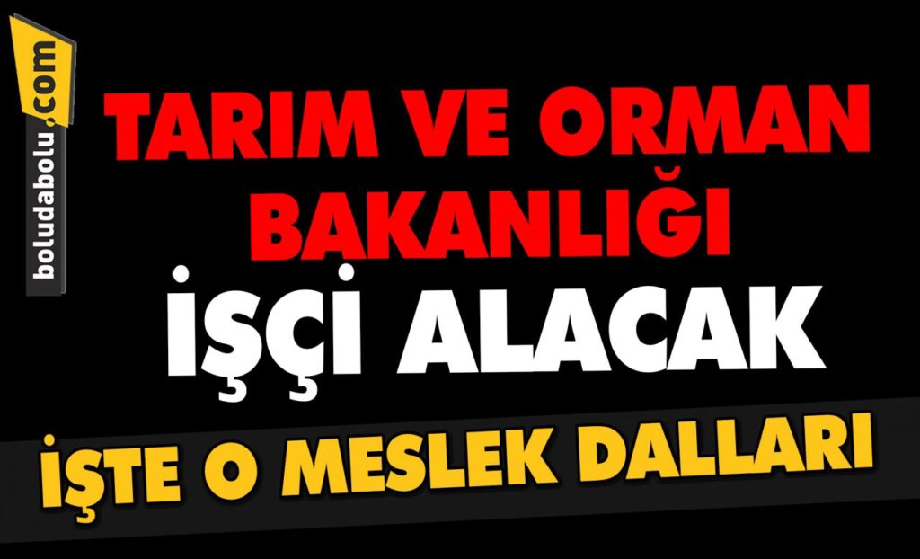 TARIM VE ORMAN BAKANLIĞI 118 İŞÇİ ALIMI YAPACAK TARIM VE ORMAN BAKANLIĞI 118 İŞÇİ ALIMI YAPACAK