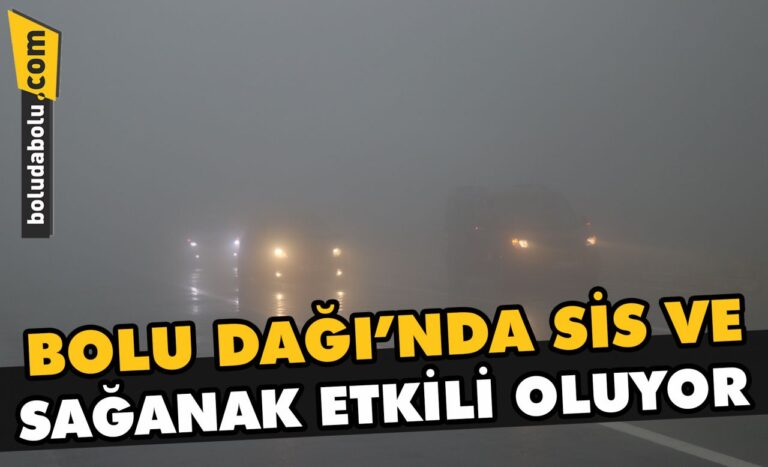 Bolu Dağı’nda sis ve sağanak etkili oluyor