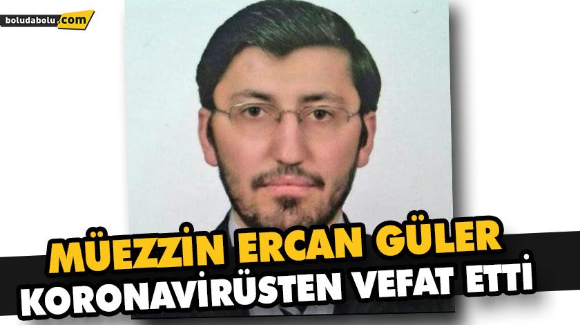 MÜEZZİN ERCAN GÜLER KORONAVİRÜSTEN VEFAT ETTİ MÜEZZİN ERCAN GÜLER KORONAVİRÜSTEN VEFAT ETTİ