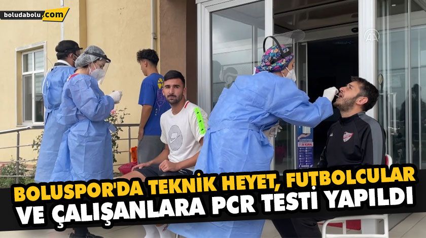 BOLUSPOR’DA TEKNİK HEYET, FUTBOLCULAR VE ÇALIŞANLARA PCR TESTİ YAPILDI