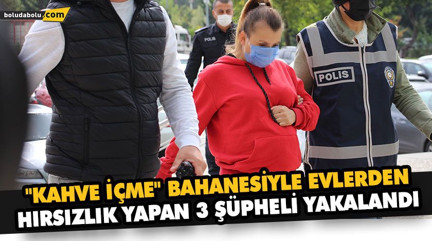 “KAHVE İÇME” BAHANESİYLE EVLERDEN HIRSIZLIK YAPAN 3 ŞÜPHELİ YAKALANDI “KAHVE İÇME” BAHANESİYLE EVLERDEN HIRSIZLIK YAPAN 3 ŞÜPHELİ YAKALANDI