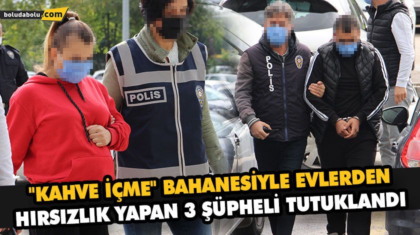 “KAHVE İÇME” BAHANESİYLE EVLERDEN HIRSIZLIK YAPAN 3 ŞÜPHELİ TUTUKLANDI “KAHVE İÇME” BAHANESİYLE EVLERDEN HIRSIZLIK YAPAN 3 ŞÜPHELİ TUTUKLANDI