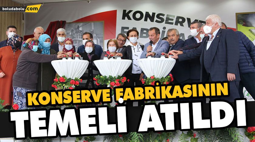 KONSERVE FABRİKASININ TEMELİ ATILDI KONSERVE FABRİKASININ TEMELİ ATILDI