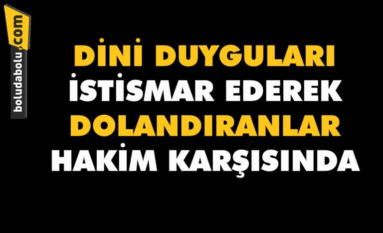 Bolu’da dini duyguları istismar ederek dolandırıcılıkla suçlanan 3 sanık, hakim karşısında