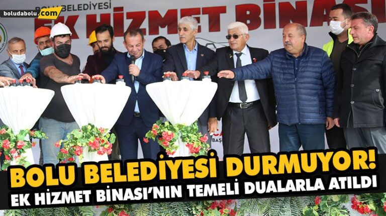 BOLU BELEDİYESİ DURMUYOR! EK HİZMET BİNASI’NIN TEMELİ DUALARLA ATILDI