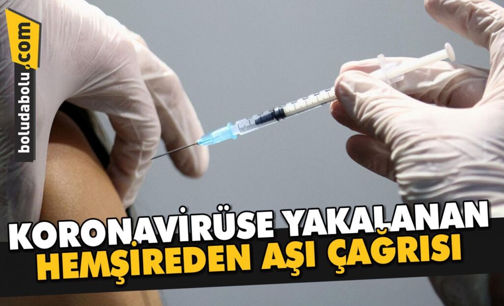 Bolu’da koronavirüse yakalanan hemşireden aşı çağrısı Bolu’da koronavirüse yakalanan hemşireden aşı çağrısı