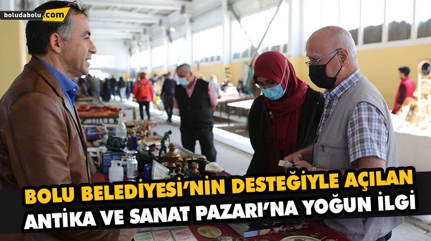 BOLU BELEDİYESİ’NİN DESTEĞİYLE AÇILAN ANTİKA VE SANAT PAZARI’NA YOĞUN İLGİ
