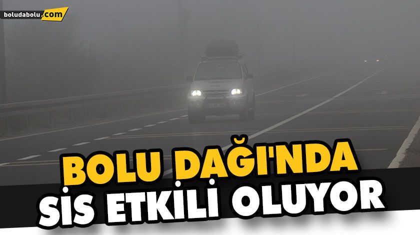 BOLU DAĞI’NDA SİS ETKİLİ OLUYOR BOLU DAĞI’NDA SİS ETKİLİ OLUYOR