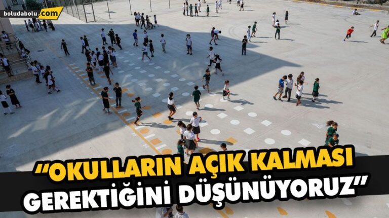 “OKULLARIN AÇIK KALMASI GEREKTİĞİNİ DÜŞÜNÜYORUZ”