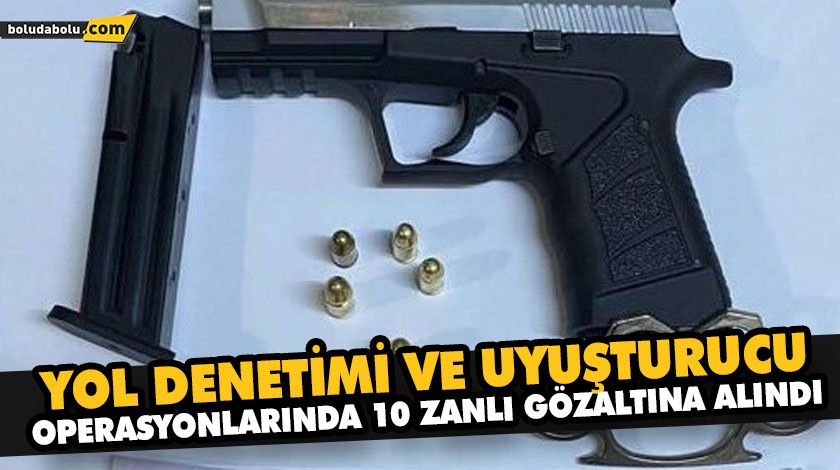 YOL DENETİMİ VE UYUŞTURUCU OPERASYONLARINDA 10 ZANLI GÖZALTINA ALINDI YOL DENETİMİ VE UYUŞTURUCU OPERASYONLARINDA 10 ZANLI GÖZALTINA ALINDI