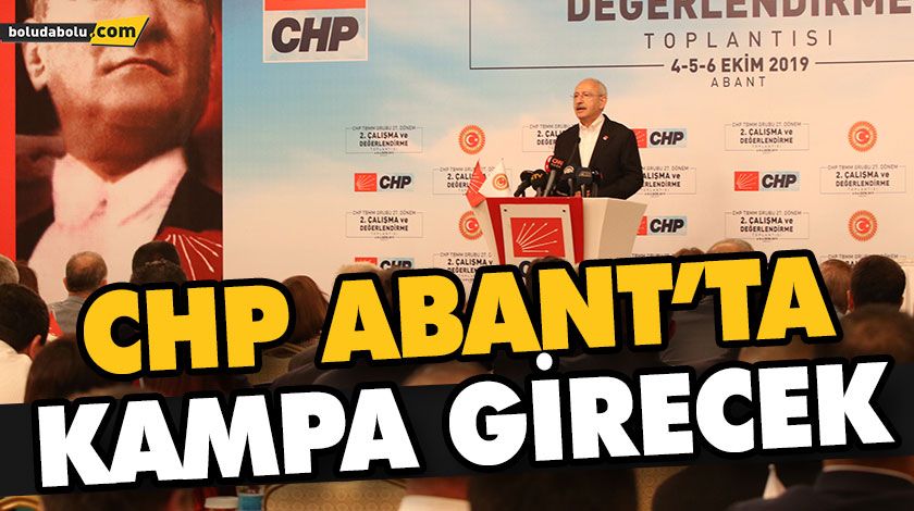 CHP ABANT’TA KAMPA GİRECEK CHP ABANT’TA KAMPA GİRECEK