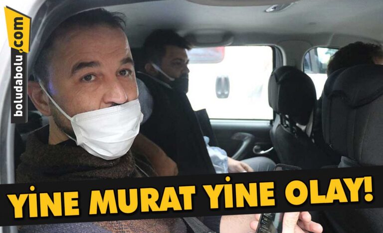 YİNE MURAT YİNE OLAY!