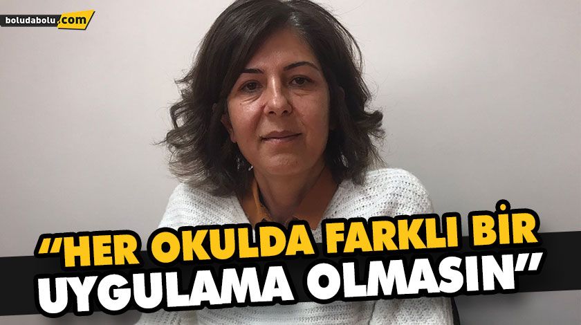 “HER OKULDA FARKLI BİR UYGULAMA OLMASIN” “HER OKULDA FARKLI BİR UYGULAMA OLMASIN”
