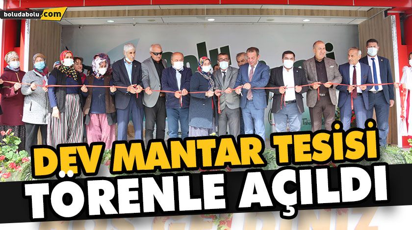 DEV MANTAR TESİSİ TÖRENLE AÇILDI DEV MANTAR TESİSİ TÖRENLE AÇILDI
