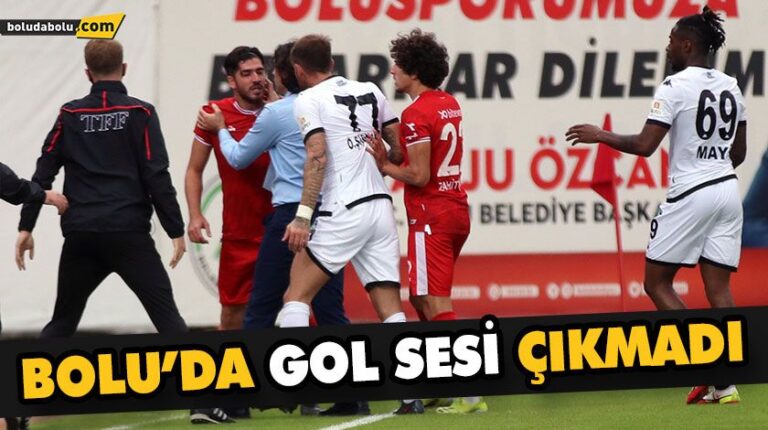 BOLU’DA GOL SESİ ÇIKMADI