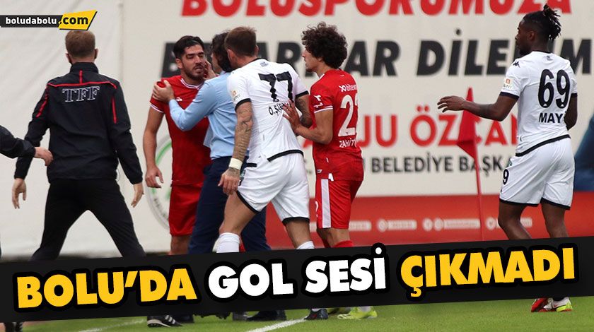 BOLU’DA GOL SESİ ÇIKMADI BOLU’DA GOL SESİ ÇIKMADI