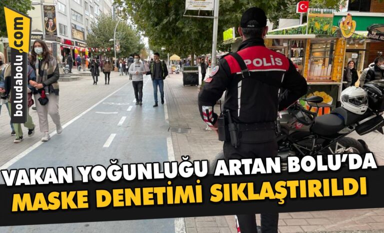 Vaka yoğunluğu artan Bolu’da maske denetimi sıklaştırıldı