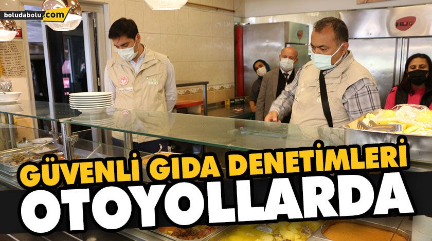 GÜVENLİ GIDA DENETİMLERİ OTOYOLLARDA GÜVENLİ GIDA DENETİMLERİ OTOYOLLARDA