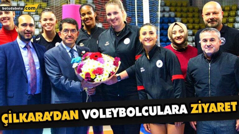 ÇİLKARA’DAN VOLEYBOLCULARA ZİYARET
