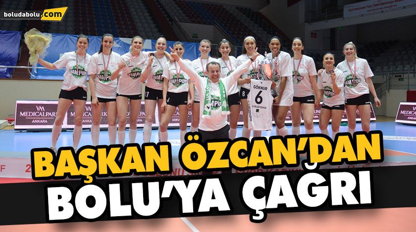 BAŞKAN ÖZCAN’DAN BOLU’YA ÇAĞRI BAŞKAN ÖZCAN’DAN BOLU’YA ÇAĞRI