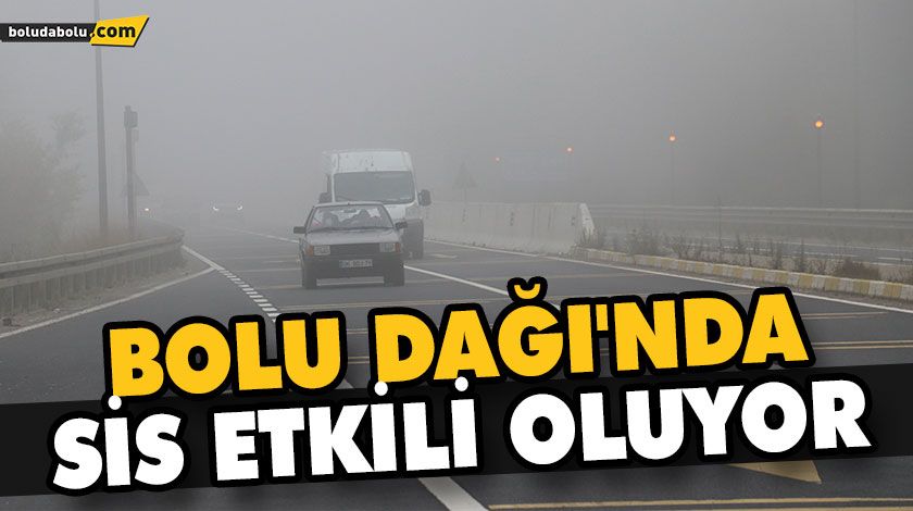 BOLU DAĞI’NDA SİS ETKİLİ OLUYOR BOLU DAĞI’NDA SİS ETKİLİ OLUYOR