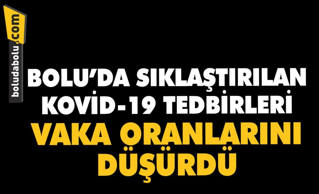 Bolu’da sıklaştırılan Kovid-19 tedbirleri vaka oranlarını düşürdü Bolu’da sıklaştırılan Kovid-19 tedbirleri vaka oranlarını düşürdü