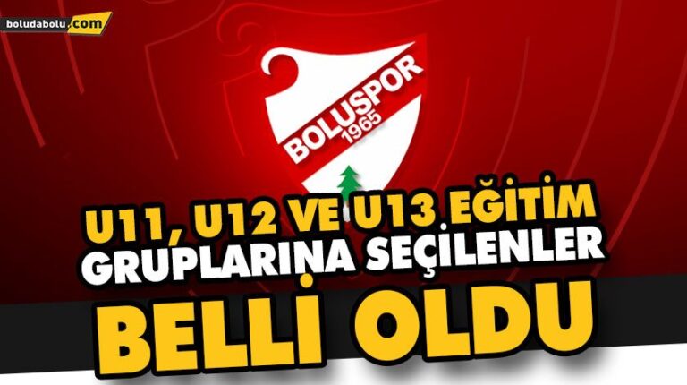 U11, U12 VE U13 EĞİTİM GRUPLARINA SEÇİLENLER BELLİ OLDU