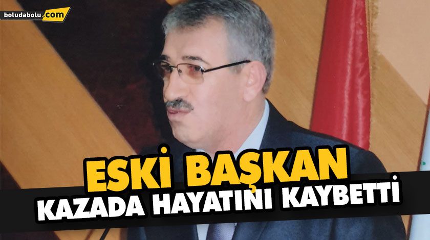 ESKİ BAŞKAN KAZADA HAYATINI KAYBETTİ ESKİ BAŞKAN KAZADA HAYATINI KAYBETTİ