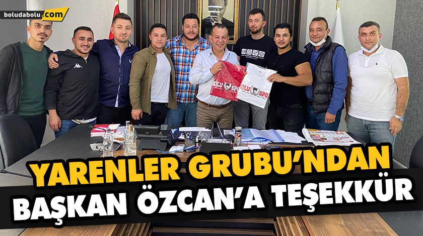 YARENLER GRUBU’NDAN BAŞKAN ÖZCAN’A TEŞEKKÜR YARENLER GRUBU’NDAN BAŞKAN ÖZCAN’A TEŞEKKÜR