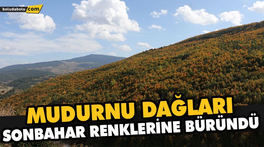MUDURNU DAĞLARI SONBAHAR RENKLERİNE BÜRÜNDÜ MUDURNU DAĞLARI SONBAHAR RENKLERİNE BÜRÜNDÜ