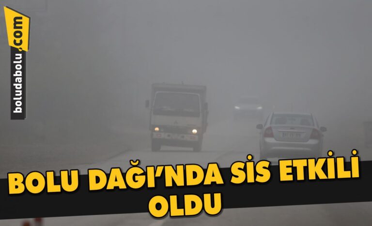 Bolu Dağı’nda sis ve sağanak ulaşımı olumsuz etkiliyor