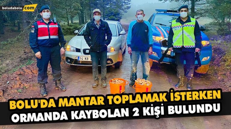 BOLU’DA MANTAR TOPLAMAK İSTERKEN ORMANDA KAYBOLAN 2 KİŞİ BULUNDU