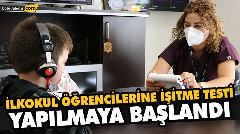İLKOKUL ÖĞRENCİLERİNE İŞİTME TESTİ YAPILMAYA BAŞLANDI