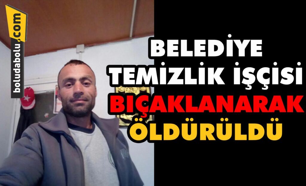Belediye işçisi bıçaklanarak öldürdü