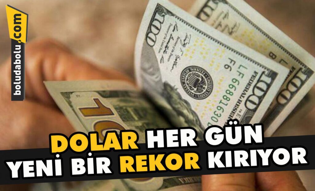 Dolar her gün yeni bir rekor kırıyor